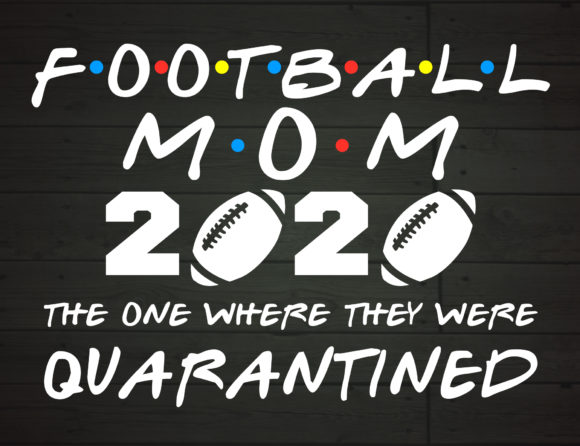 Football Mom 2020 Quarantined: Graphics & Crafts Asset Review