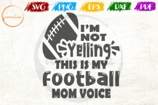 I’m Not Yelling — This Is My Football Mom Graphics